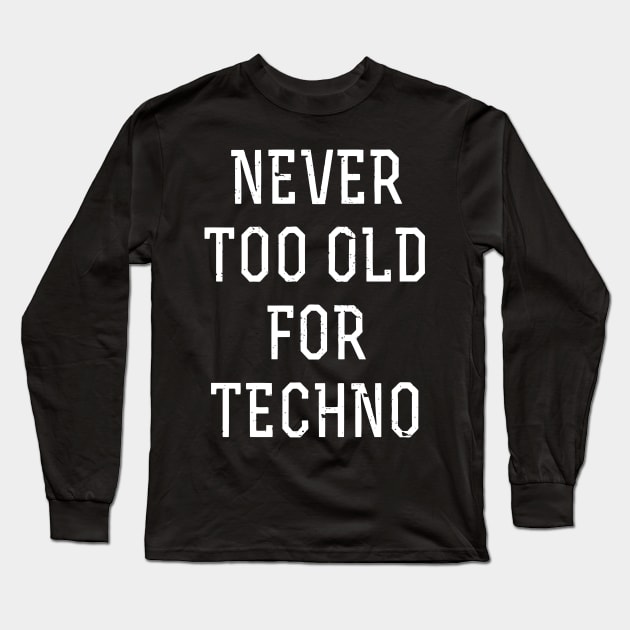 Never too old for techno Long Sleeve T-Shirt by tukiem